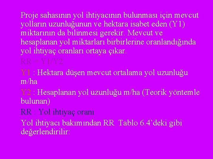 Proje sahasının yol ihtiyacının bulunması için mevcut yolların uzunluğunun ve hektara isabet eden (Y Proje sahasının yol ihtiyacının bulunması için mevcut yolların uzunluğunun ve hektara isabet eden (Y
