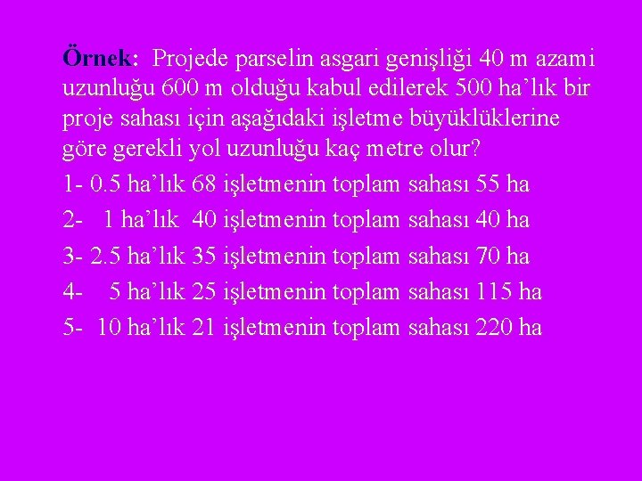 Örnek: Projede parselin asgari genişliği 40 m azami uzunluğu 600 m olduğu kabul edilerek