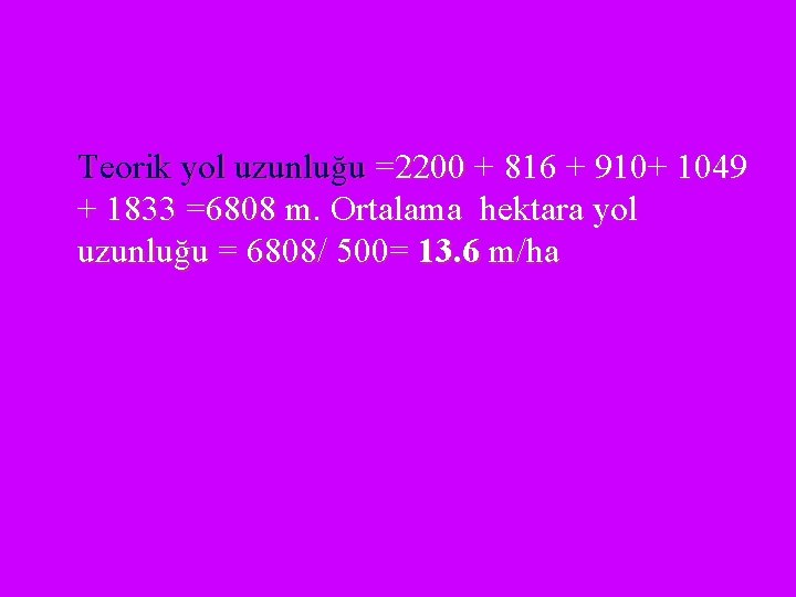 Teorik yol uzunluğu =2200 + 816 + 910+ 1049 + 1833 =6808 m. Ortalama