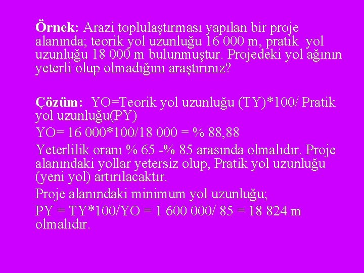 Örnek: Arazi toplulaştırması yapılan bir proje alanında; teorik yol uzunluğu 16 000 m, pratik