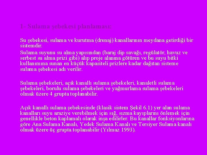 1 - Sulama şebekesi planlaması: Su şebekesi, sulama ve kurutma (drenaj) kanallarının meydana getirdiği 1 - Sulama şebekesi planlaması: Su şebekesi, sulama ve kurutma (drenaj) kanallarının meydana getirdiği
