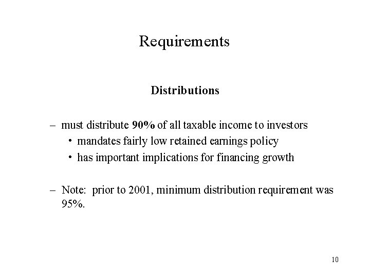 Requirements Distributions – must distribute 90% of all taxable income to investors • mandates