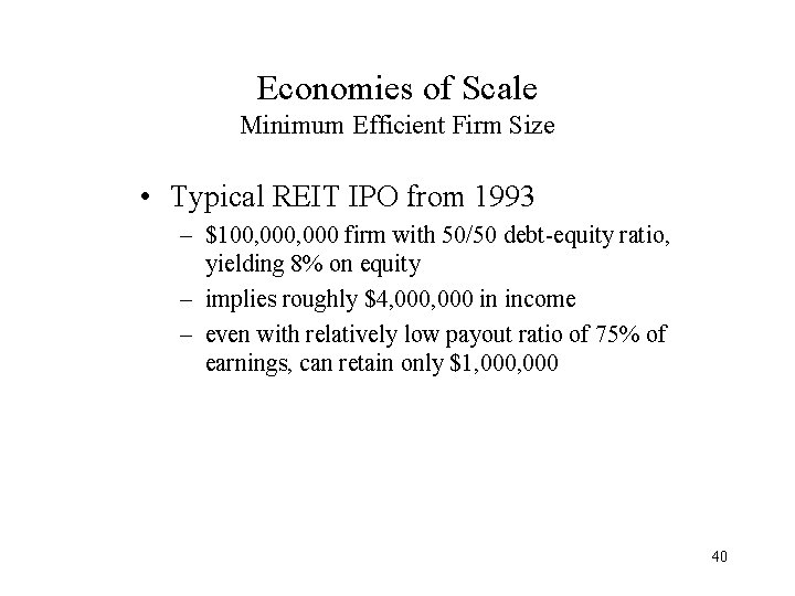 Economies of Scale Minimum Efficient Firm Size • Typical REIT IPO from 1993 –