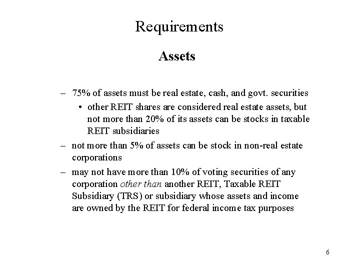 Requirements Assets – 75% of assets must be real estate, cash, and govt. securities