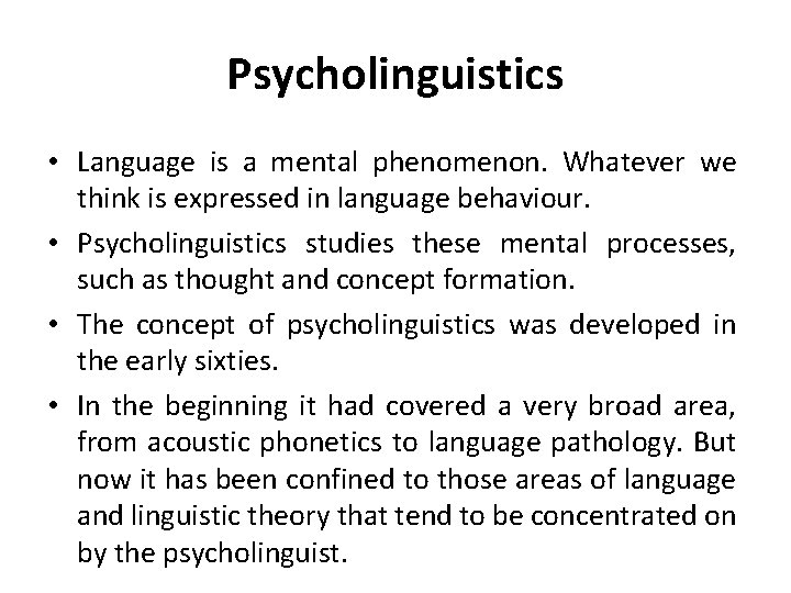 Psycholinguistics • Language is a mental phenomenon. Whatever we think is expressed in language