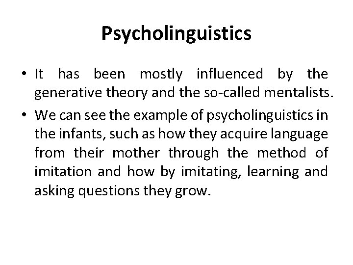 Psycholinguistics • It has been mostly influenced by the generative theory and the so-called