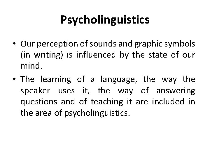 Psycholinguistics • Our perception of sounds and graphic symbols (in writing) is influenced by