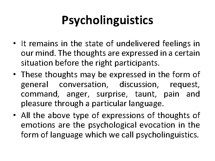 Psycholinguistics • It remains in the state of undelivered feelings in our mind. The