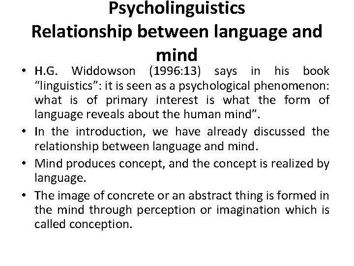 Psycholinguistics Relationship between language and mind • H. G. Widdowson (1996: 13) says in