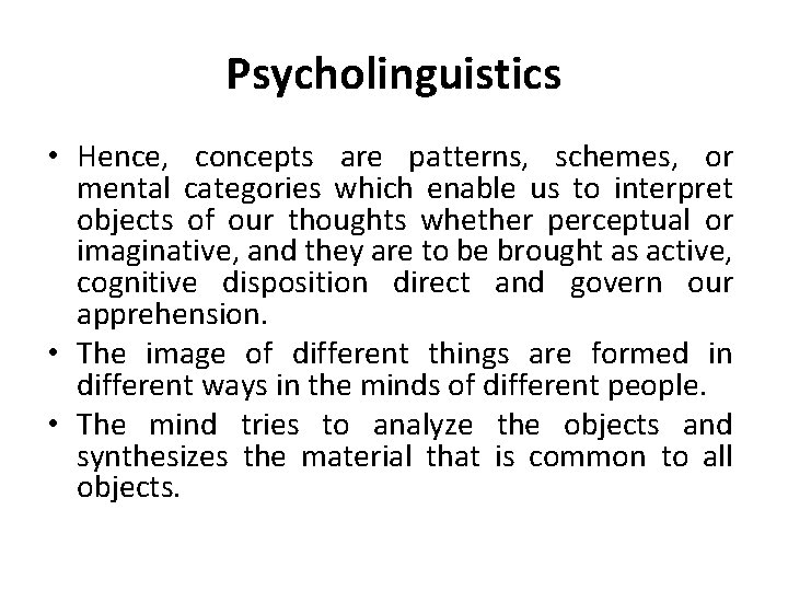 Psycholinguistics • Hence, concepts are patterns, schemes, or mental categories which enable us to