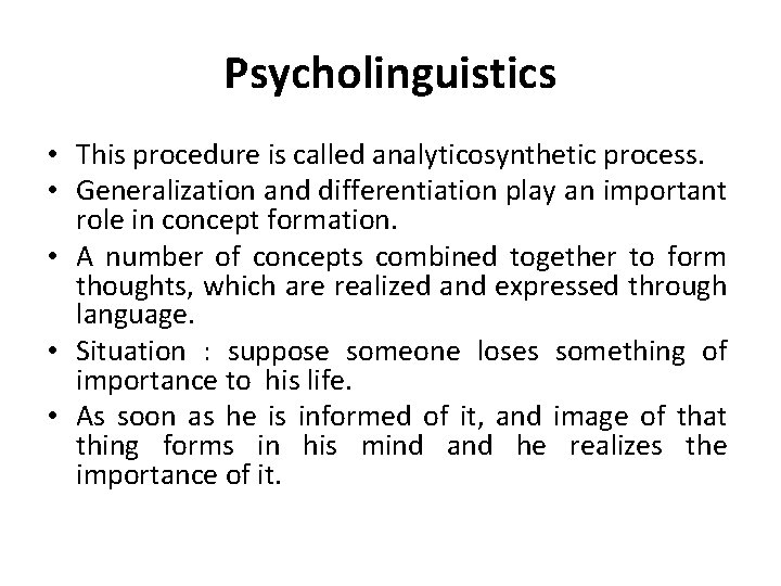 Psycholinguistics • This procedure is called analyticosynthetic process. • Generalization and differentiation play an