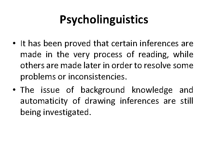 Psycholinguistics • It has been proved that certain inferences are made in the very
