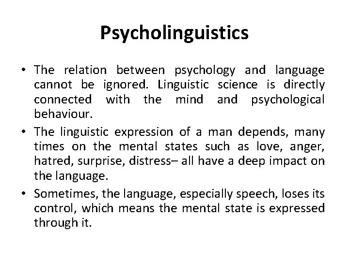 Psycholinguistics • The relation between psychology and language cannot be ignored. Linguistic science is