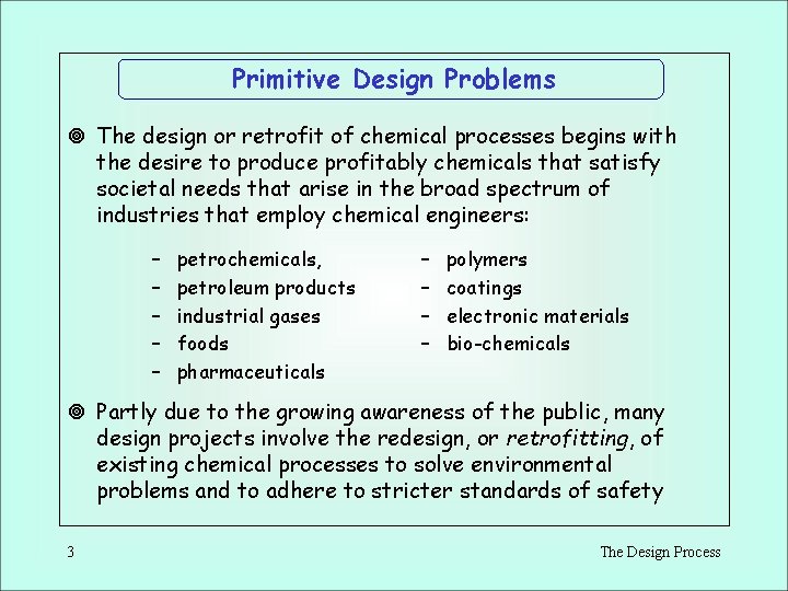 Primitive Design Problems ¥ The design or retrofit of chemical processes begins with the Primitive Design Problems ¥ The design or retrofit of chemical processes begins with the