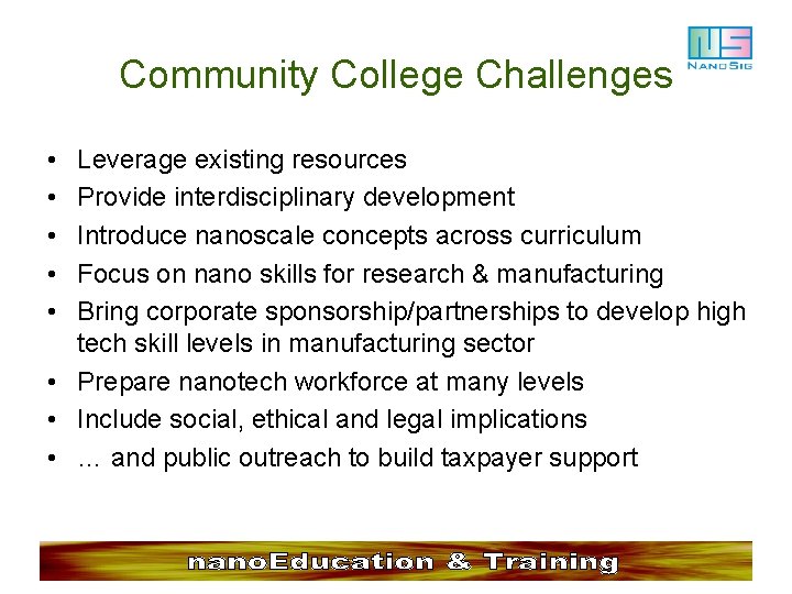 Community College Challenges • • • Leverage existing resources Provide interdisciplinary development Introduce nanoscale