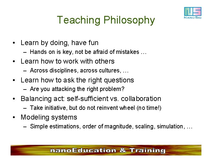 Teaching Philosophy • Learn by doing, have fun – Hands on is key, not