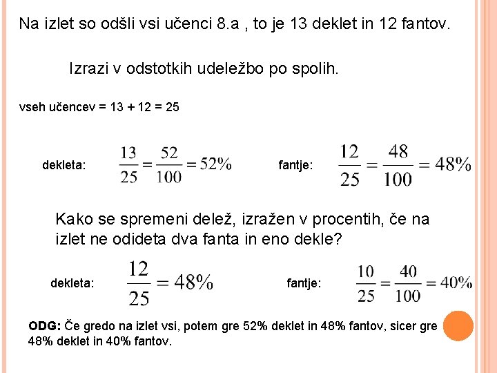 Na izlet so odšli vsi učenci 8. a , to je 13 deklet in