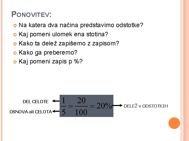 PONOVITEV: Na katera dva načina predstavimo odstotke? Kaj pomeni ulomek ena stotina? Kako ta