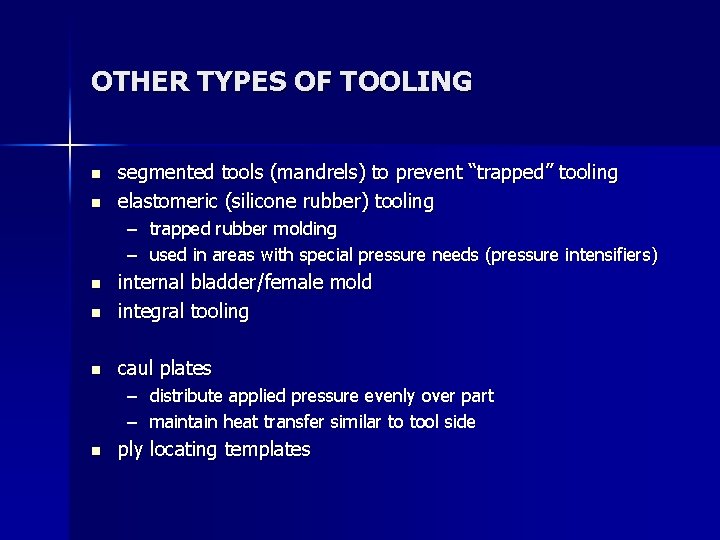 OTHER TYPES OF TOOLING n n segmented tools (mandrels) to prevent “trapped” tooling elastomeric