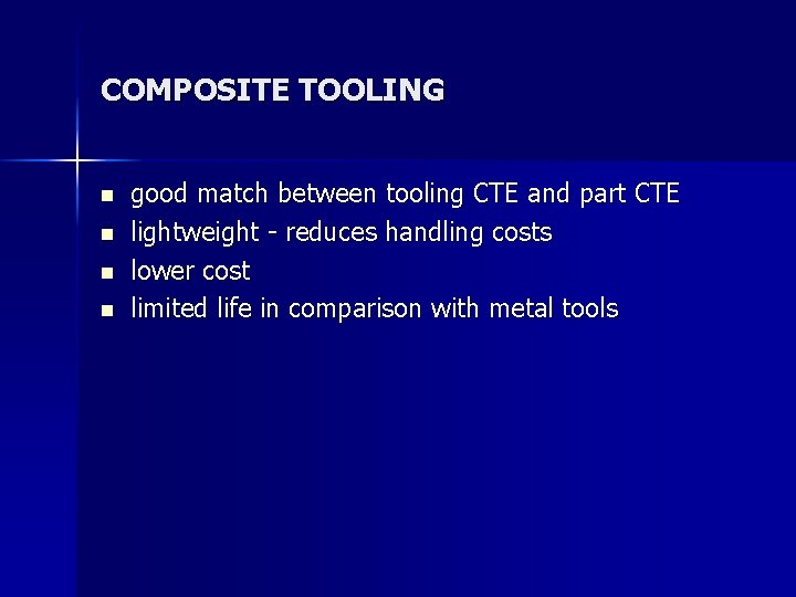 COMPOSITE TOOLING n n good match between tooling CTE and part CTE lightweight -