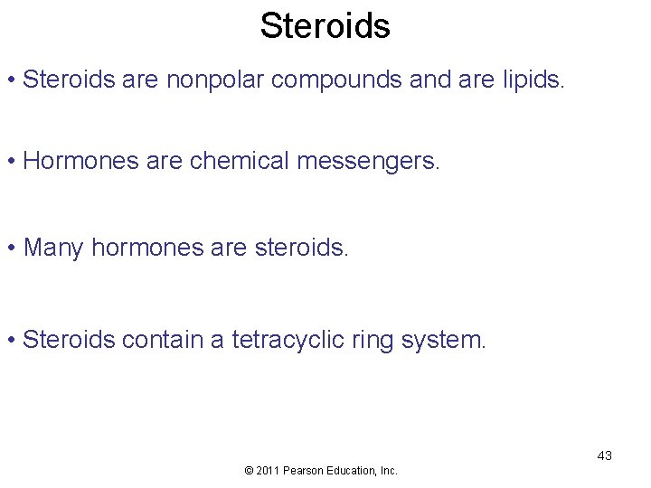 Steroids • Steroids are nonpolar compounds and are lipids. • Hormones are chemical messengers.