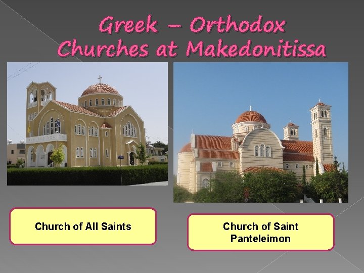 Greek – Orthodox Churches at Makedonitissa Church of All Saints Church of Saint Panteleimon