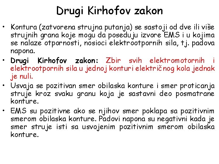 Drugi Kirhofov zakon • Kontura (zatvorena strujna putanja) se sastoji od dve ili više