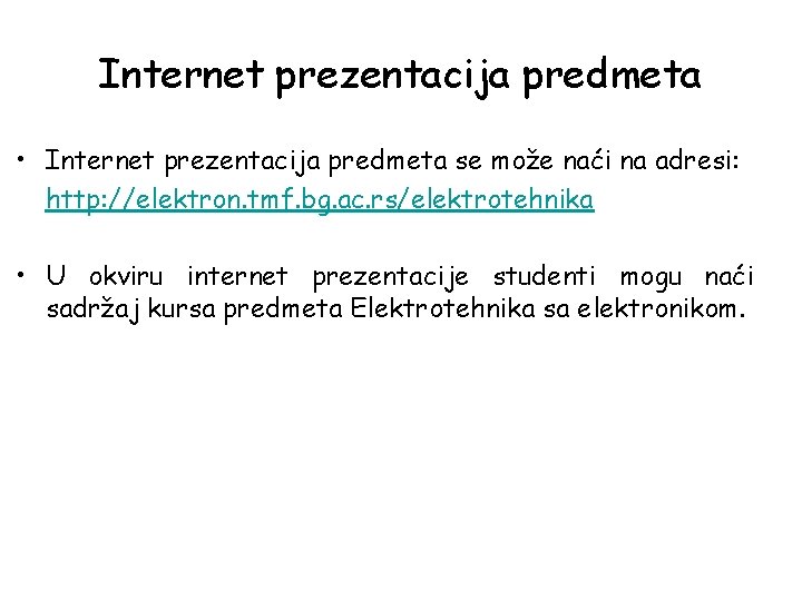 Internet prezentacija predmeta • Internet prezentacija predmeta se može naći na adresi: http: //elektron.