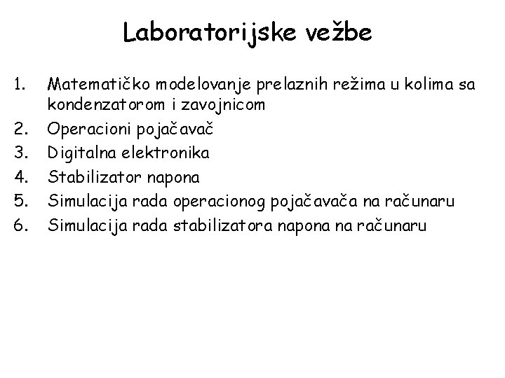 Laboratorijske vežbe 1. 2. 3. 4. 5. 6. Matematičko modelovanje prelaznih režima u kolima