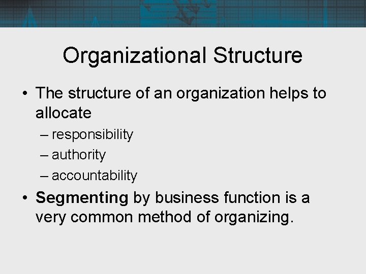 Organizational Structure • The structure of an organization helps to allocate – responsibility –
