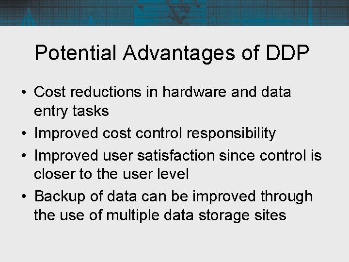 Potential Advantages of DDP • Cost reductions in hardware and data entry tasks •
