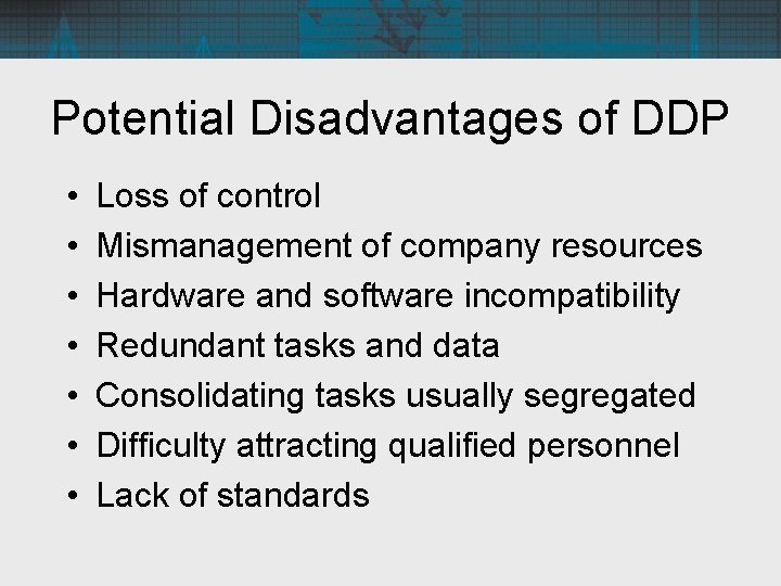 Potential Disadvantages of DDP • • Loss of control Mismanagement of company resources Hardware