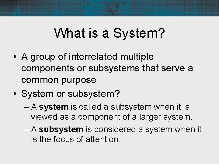 What is a System? • A group of interrelated multiple components or subsystems that