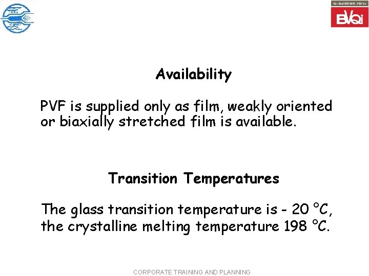 Availability PVF is supplied only as film, weakly oriented or biaxially stretched film is Availability PVF is supplied only as film, weakly oriented or biaxially stretched film is