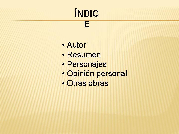 ÍNDIC E • Autor • Resumen • Personajes • Opinión personal • Otras obras