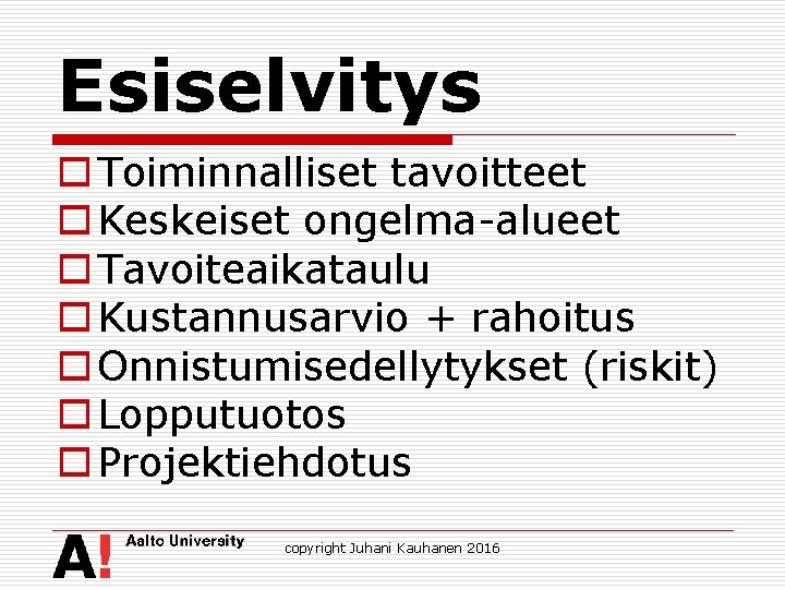 Esiselvitys o Toiminnalliset tavoitteet o Keskeiset ongelma-alueet o Tavoiteaikataulu o Kustannusarvio + rahoitus o