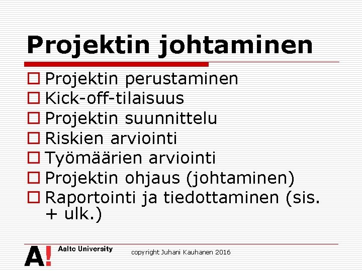 Projektin johtaminen o Projektin perustaminen o Kick-off-tilaisuus o Projektin suunnittelu o Riskien arviointi o