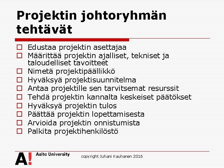 Projektin johtoryhmän tehtävät o Edustaa projektin asettajaa o Määrittää projektin ajalliset, tekniset ja taloudelliset