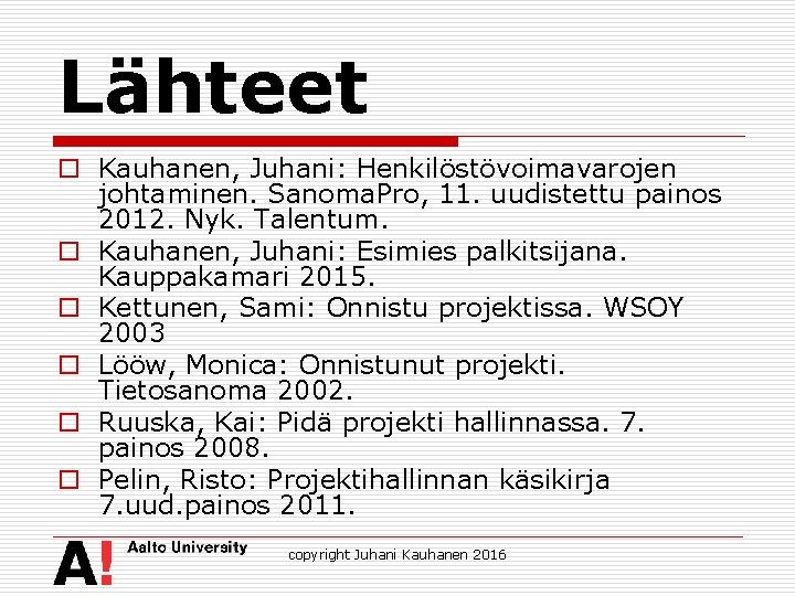 Lähteet o Kauhanen, Juhani: Henkilöstövoimavarojen johtaminen. Sanoma. Pro, 11. uudistettu painos 2012. Nyk. Talentum.