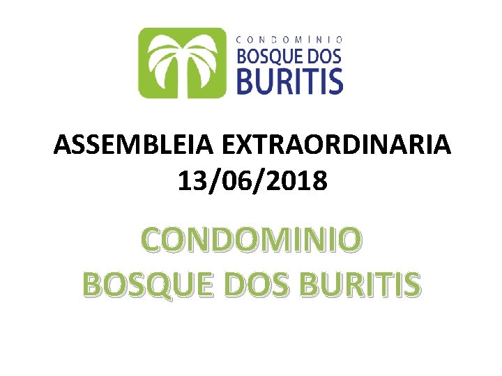 ASSEMBLEIA EXTRAORDINARIA 13/06/2018 CONDOMINIO BOSQUE DOS BURITIS 