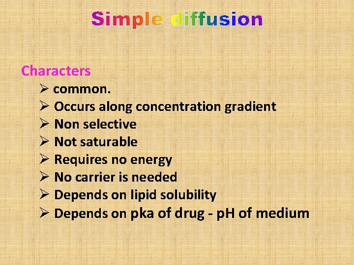 Simple diffusion Characters Ø common. Ø Occurs along concentration gradient Ø Non selective Ø