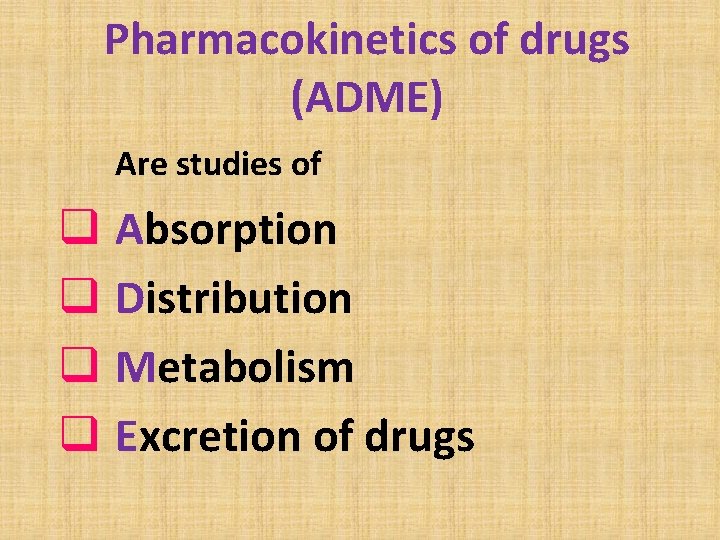 Pharmacokinetics of drugs (ADME) Are studies of q Absorption q Distribution q Metabolism q