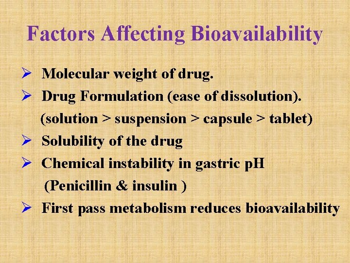 Factors Affecting Bioavailability Ø Molecular weight of drug. Ø Drug Formulation (ease of dissolution).