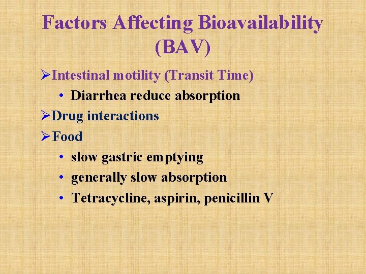 Factors Affecting Bioavailability (BAV) ØIntestinal motility (Transit Time) • Diarrhea reduce absorption ØDrug interactions