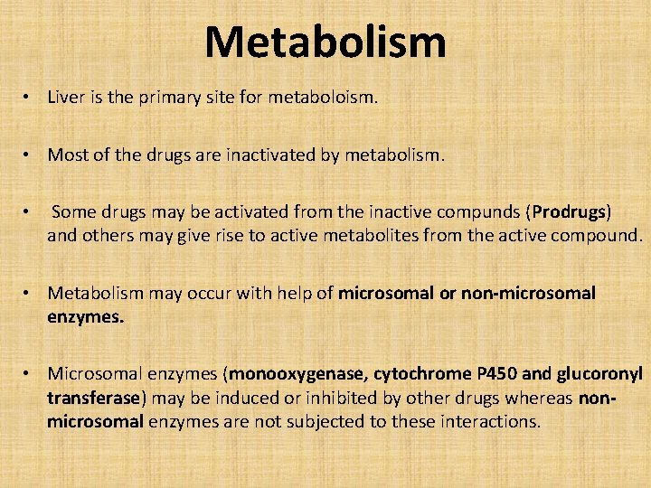 Metabolism • Liver is the primary site for metaboloism. • Most of the drugs