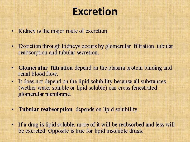 Excretion • Kidney is the major route of excretion. • Excretion through kidneys occurs