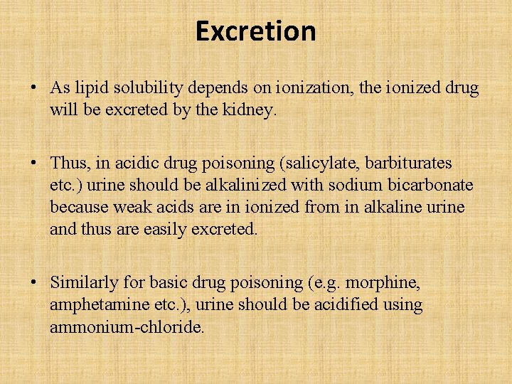 Excretion • As lipid solubility depends on ionization, the ionized drug will be excreted