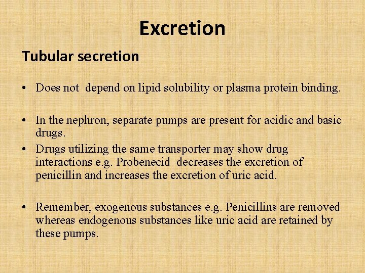 Excretion Tubular secretion • Does not depend on lipid solubility or plasma protein binding.