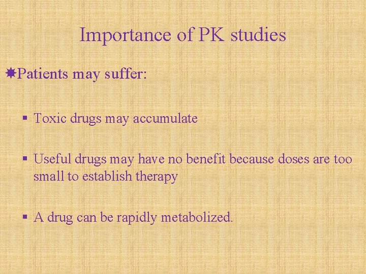 Importance of PK studies Patients may suffer: § Toxic drugs may accumulate § Useful