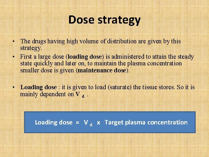 Dose strategy • The drugs having high volume of distribution are given by this